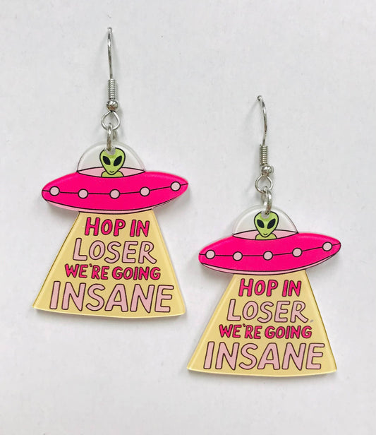 Hop In Loser We're Going Insane Earrings, UFO Alien